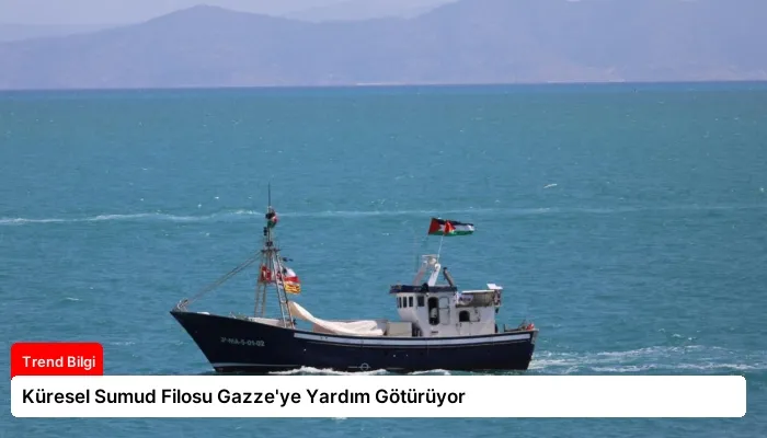 Küresel Sumud Filosu Gazze’ye Yardım Götürüyor