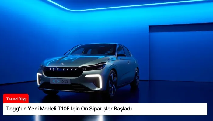 Togg’un Yeni Modeli T10F İçin Ön Siparişler Başladı