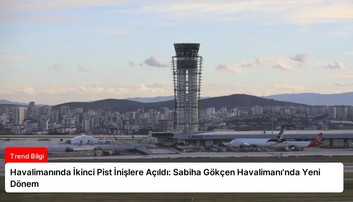 Havalimanında İkinci Pist İnişlere Açıldı: Sabiha Gökçen Havalimanı’nda Yeni Dönem