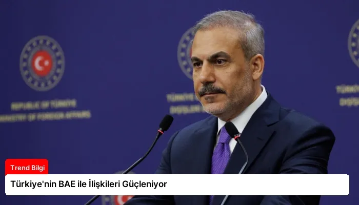 Türkiye’nin BAE ile İlişkileri Güçleniyor