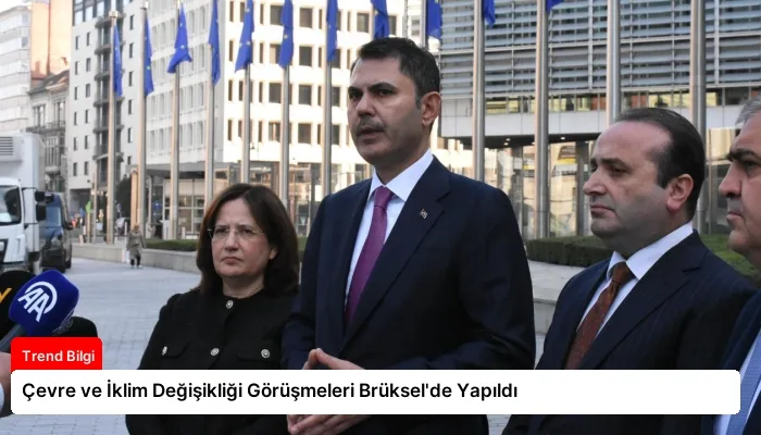 Çevre ve İklim Değişikliği Görüşmeleri Brüksel’de Yapıldı