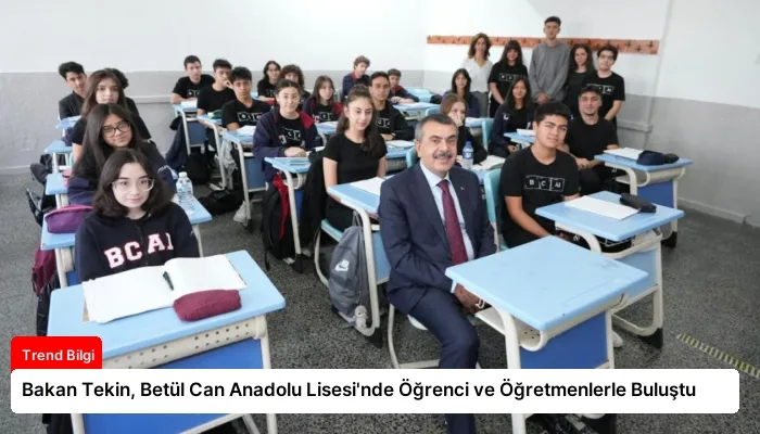 Bakan Tekin, Betül Can Anadolu Lisesi’nde Öğrenci ve Öğretmenlerle Buluştu