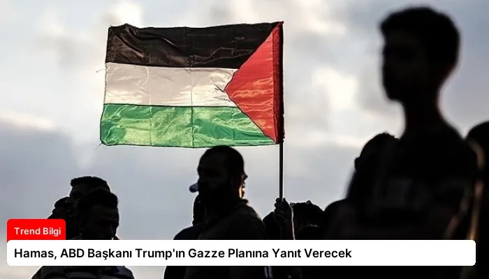 Hamas, ABD Başkanı Trump’ın Gazze Planına Yanıt Verecek