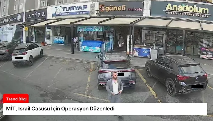 MİT, İsrail Casusu İçin Operasyon Düzenledi