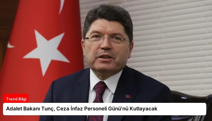 Adalet Bakanı Tunç, Ceza İnfaz Personeli Günü’nü Kutlayacak