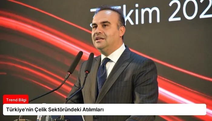 Türkiye’nin Çelik Sektöründeki Atılımları
