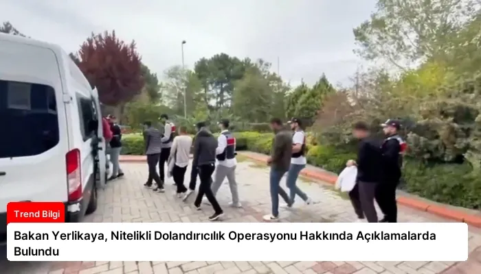 Bakan Yerlikaya, Nitelikli Dolandırıcılık Operasyonu Hakkında Açıklamalarda Bulundu