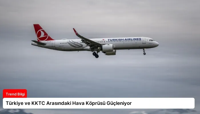 Türkiye ve KKTC Arasındaki Hava Köprüsü Güçleniyor