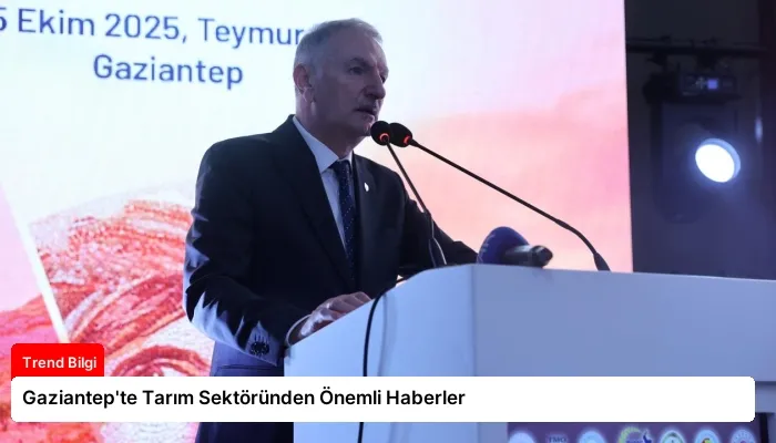 Gaziantep’te Tarım Sektöründen Önemli Haberler