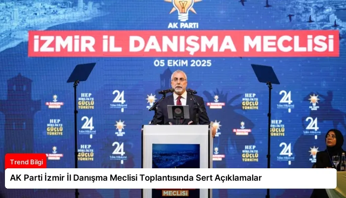 AK Parti İzmir İl Danışma Meclisi Toplantısında Sert Açıklamalar