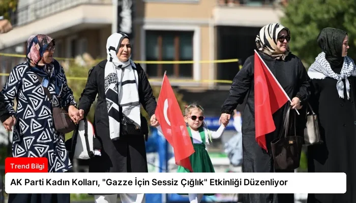 AK Parti Kadın Kolları, “Gazze İçin Sessiz Çığlık” Etkinliği Düzenliyor
