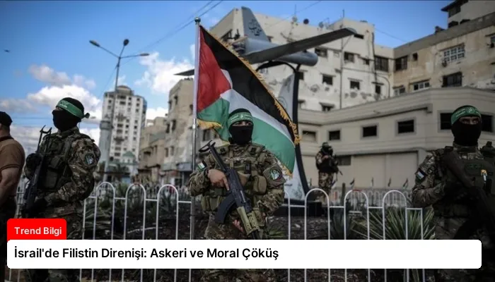 İsrail’de Filistin Direnişi: Askeri ve Moral Çöküş