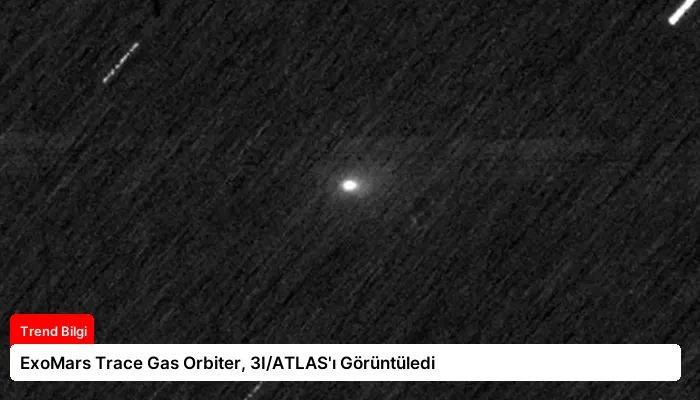 ExoMars Trace Gas Orbiter, 3I/ATLAS’ı Görüntüledi