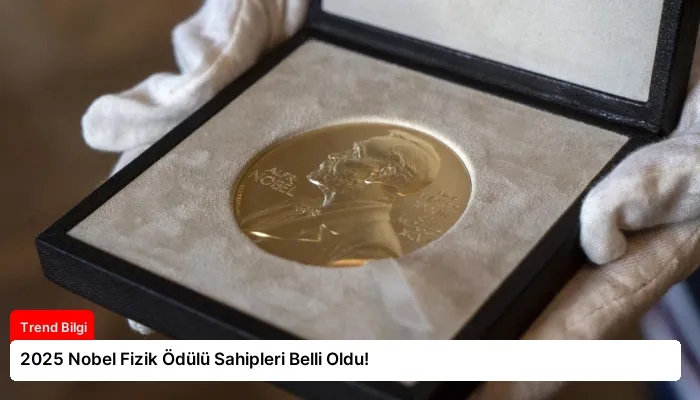 2025 Nobel Fizik Ödülü Sahipleri Belli Oldu!
