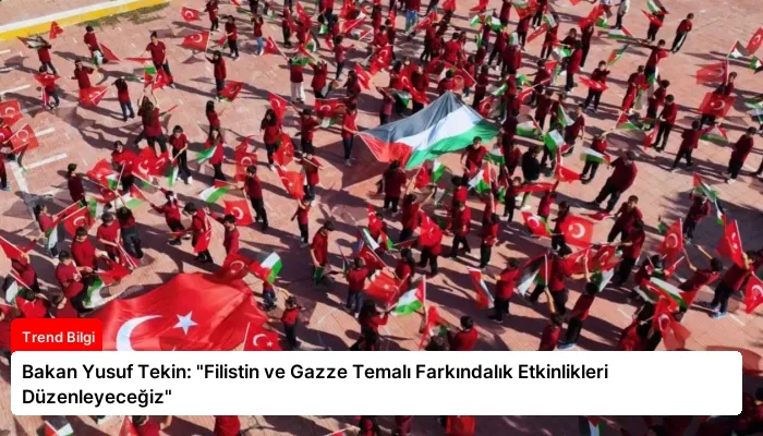 Bakan Yusuf Tekin: “Filistin ve Gazze Temalı Farkındalık Etkinlikleri Düzenleyeceğiz”