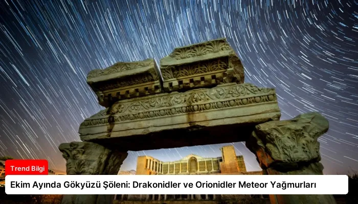 Ekim Ayında Gökyüzü Şöleni: Drakonidler ve Orionidler Meteor Yağmurları