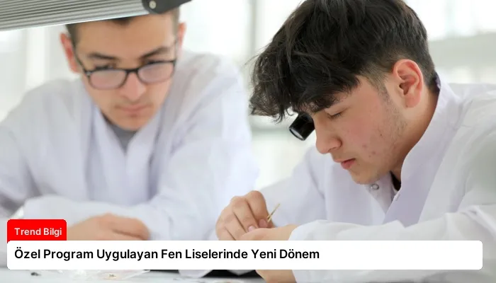 Özel Program Uygulayan Fen Liselerinde Yeni Dönem