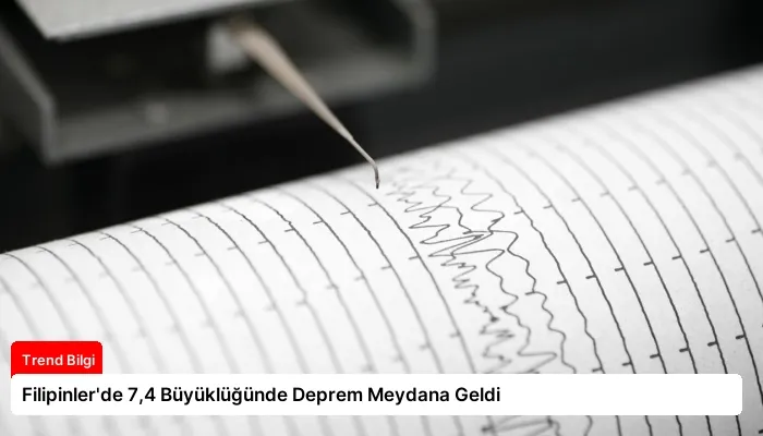 Filipinler’de 7,4 Büyüklüğünde Deprem Meydana Geldi