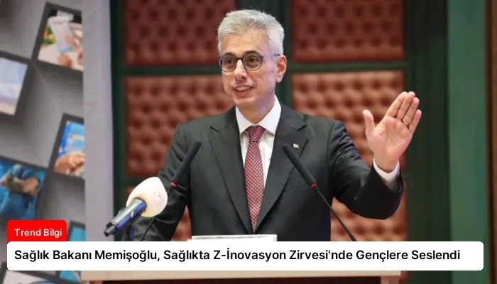 Sağlık Bakanı Memişoğlu, Sağlıkta Z-İnovasyon Zirvesi’nde Gençlere Seslendi
