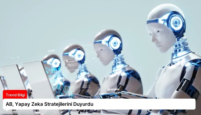 AB, Yapay Zeka Stratejilerini Duyurdu