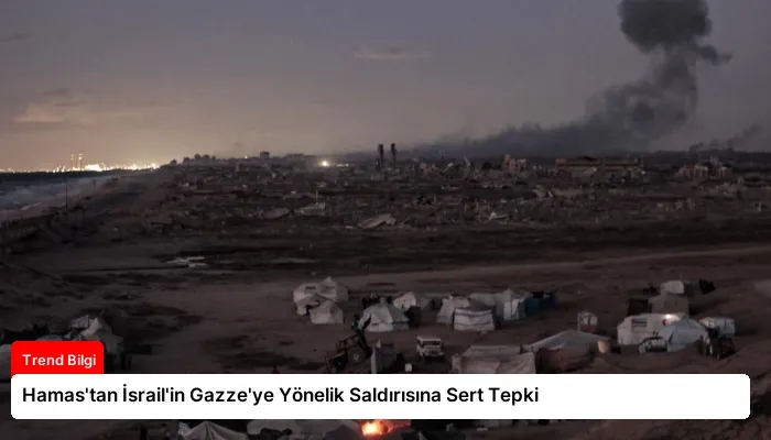 Hamas’tan İsrail’in Gazze’ye Yönelik Saldırısına Sert Tepki