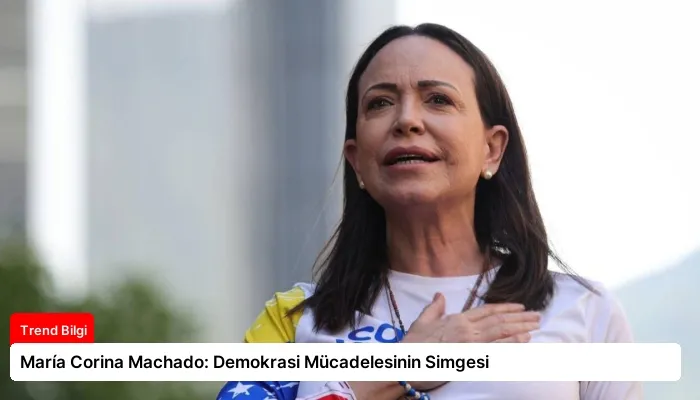 María Corina Machado: Demokrasi Mücadelesinin Simgesi