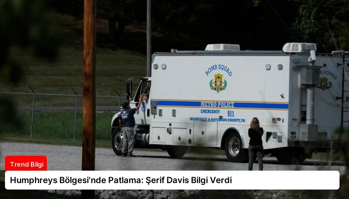 Humphreys Bölgesi’nde Patlama: Şerif Davis Bilgi Verdi