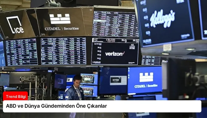 ABD ve Dünya Gündeminden Öne Çıkanlar