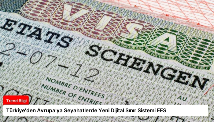 Türkiye’den Avrupa’ya Seyahatlerde Yeni Dijital Sınır Sistemi EES