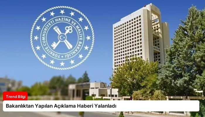 Bakanlıktan Yapılan Açıklama Haberi Yalanladı