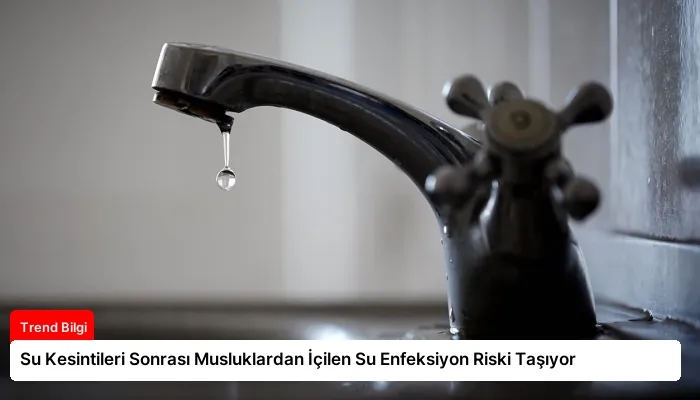 Su Kesintileri Sonrası Musluklardan İçilen Su Enfeksiyon Riski Taşıyor