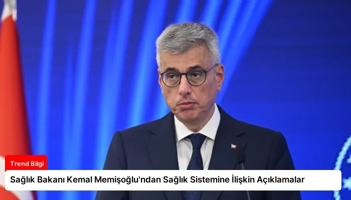 Sağlık Bakanı Kemal Memişoğlu’ndan Sağlık Sistemine İlişkin Açıklamalar