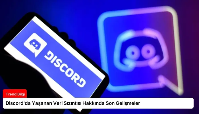 Discord’da Yaşanan Veri Sızıntısı Hakkında Son Gelişmeler