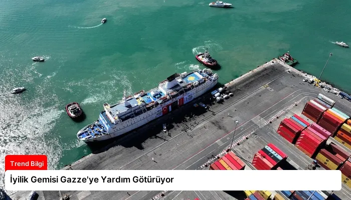 İyilik Gemisi Gazze’ye Yardım Götürüyor
