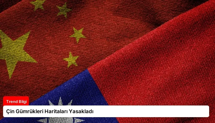 Çin Gümrükleri Haritaları Yasakladı