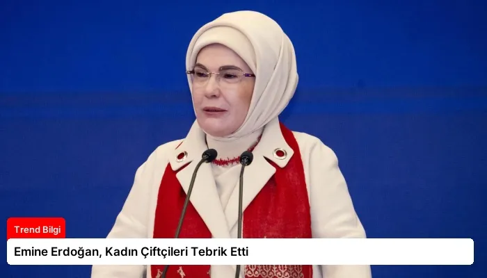 Emine Erdoğan, Kadın Çiftçileri Tebrik Etti
