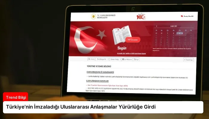 Türkiye’nin İmzaladığı Uluslararası Anlaşmalar Yürürlüğe Girdi