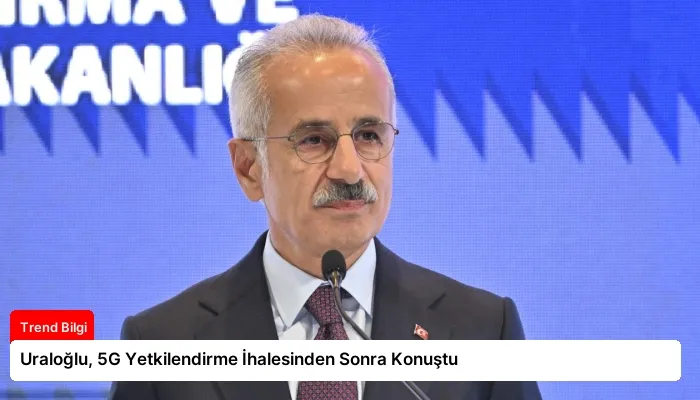 Uraloğlu, 5G Yetkilendirme İhalesinden Sonra Konuştu