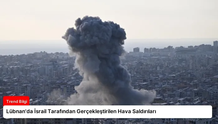 Lübnan’da İsrail Tarafından Gerçekleştirilen Hava Saldırıları
