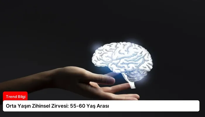 Orta Yaşın Zihinsel Zirvesi: 55-60 Yaş Arası