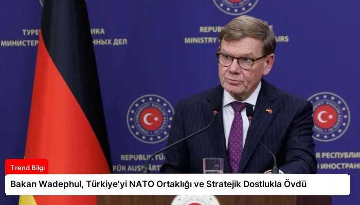 Bakan Wadephul, Türkiye’yi NATO Ortaklığı ve Stratejik Dostlukla Övdü