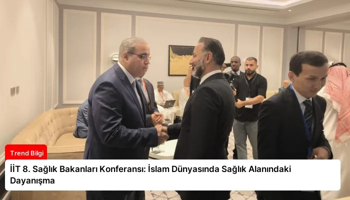 İİT 8. Sağlık Bakanları Konferansı: İslam Dünyasında Sağlık Alanındaki Dayanışma