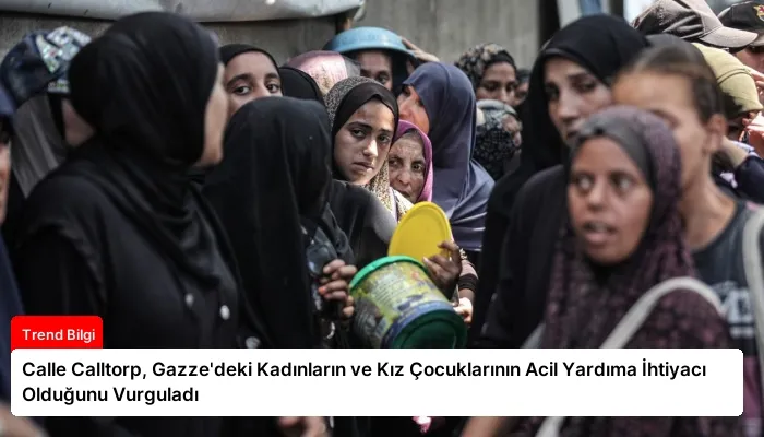 Calle Calltorp, Gazze’deki Kadınların ve Kız Çocuklarının Acil Yardıma İhtiyacı Olduğunu Vurguladı