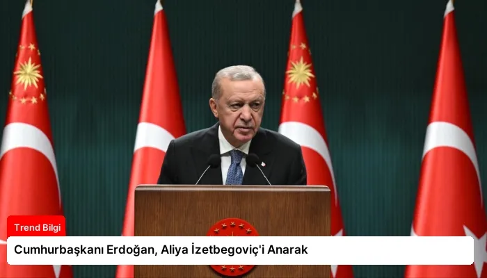 Cumhurbaşkanı Erdoğan, Aliya İzetbegoviç’i Anarak