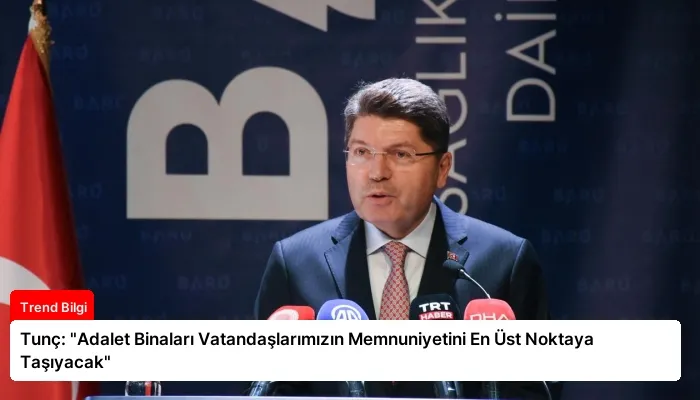 Tunç: “Adalet Binaları Vatandaşlarımızın Memnuniyetini En Üst Noktaya Taşıyacak”