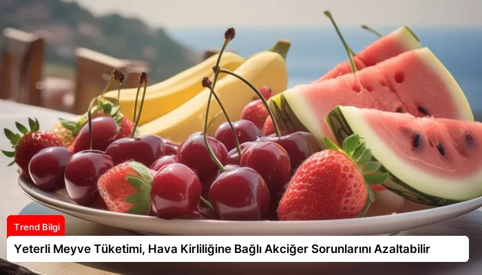Yeterli Meyve Tüketimi, Hava Kirliliğine Bağlı Akciğer Sorunlarını Azaltabilir