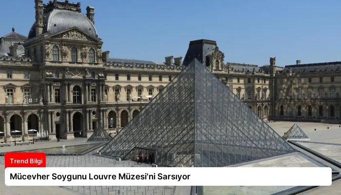 Mücevher Soygunu Louvre Müzesi’ni Sarsıyor