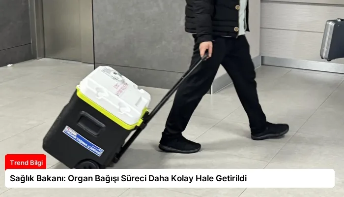 Sağlık Bakanı: Organ Bağışı Süreci Daha Kolay Hale Getirildi