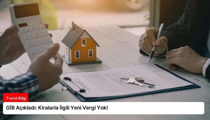 GİB Açıkladı: Kiralarla İlgili Yeni Vergi Yok!