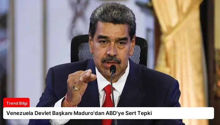 Venezuela Devlet Başkanı Maduro’dan ABD’ye Sert Tepki